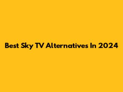 Best Sky TV Alternatives In 2024