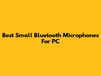 Best Small Bluetooth Microphones For PC