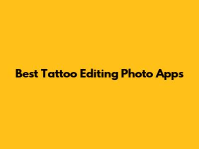 Best Tattoo Editing Photo Apps