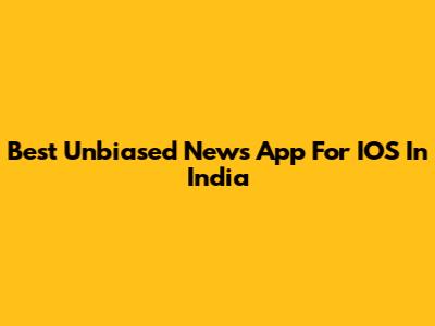 Best Unbiased News App For IOS In India