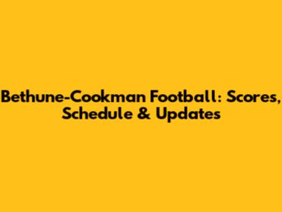 Bethune-Cookman Football: Scores, Schedule & Updates