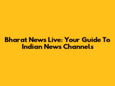 Bharat News Live: Your Guide To Indian News Channels