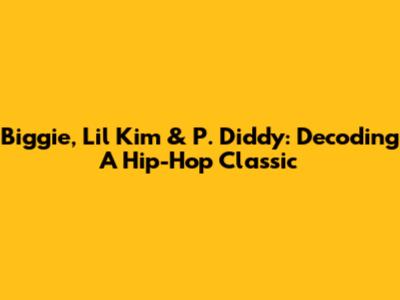 Biggie, Lil' Kim & P. Diddy: Decoding A Hip-Hop Classic