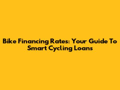 Bike Financing Rates: Your Guide To Smart Cycling Loans