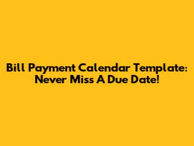 Bill Payment Calendar Template: Never Miss A Due Date!