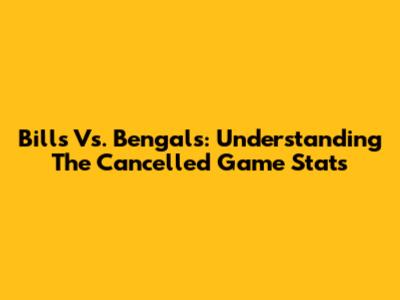 Bills Vs. Bengals: Understanding The Cancelled Game Stats