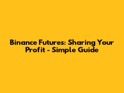 Binance Futures: Sharing Your Profit - Simple Guide
