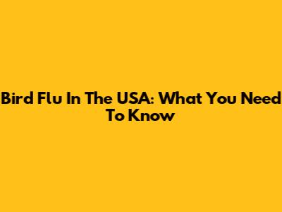 Bird Flu In The USA: What You Need To Know