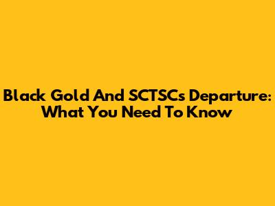 Black Gold And SCTSC's Departure: What You Need To Know