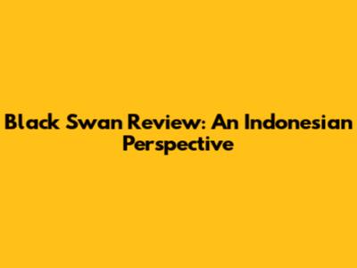 Black Swan Review: An Indonesian Perspective