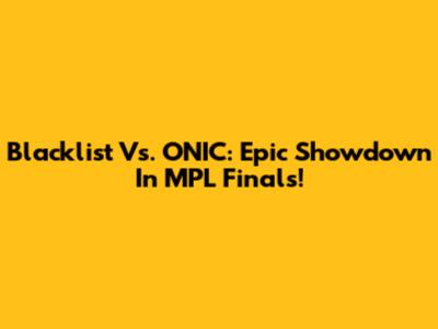 Blacklist Vs. ONIC: Epic Showdown In MPL Finals!