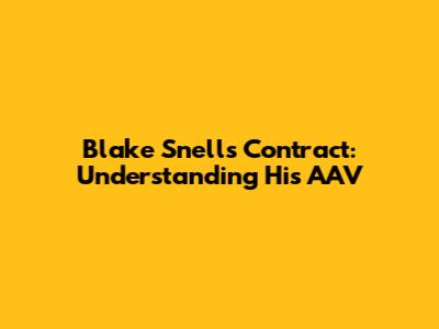 Blake Snell's Contract: Understanding His AAV