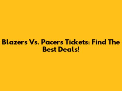 Blazers Vs. Pacers Tickets: Find The Best Deals!