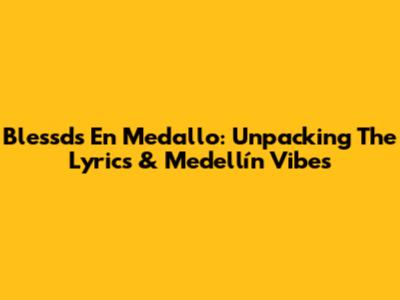 Blessd's 'En Medallo': Unpacking The Lyrics & Medellín Vibes