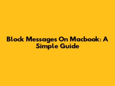 Block Messages On Macbook: A Simple Guide