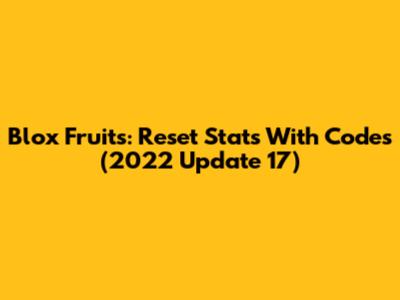 Blox Fruits: Reset Stats With Codes (2022 Update 17)
