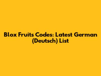 Blox Fruits Codes: Latest German (Deutsch) List