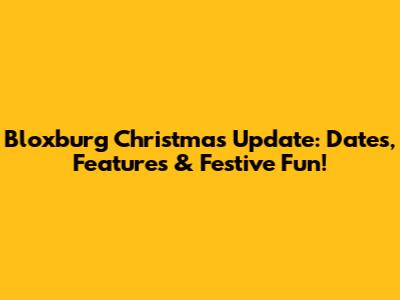 Bloxburg Christmas Update: Dates, Features & Festive Fun!