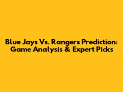 Blue Jays Vs. Rangers Prediction: Game Analysis & Expert Picks