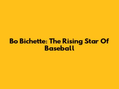 Bo Bichette: The Rising Star Of Baseball