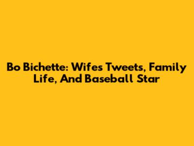 Bo Bichette: Wife's Tweets, Family Life, And Baseball Star