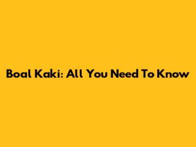 Boal Kaki: All You Need To Know