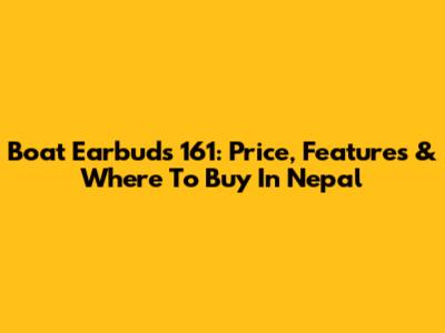 Boat Earbuds 161: Price, Features & Where To Buy In Nepal