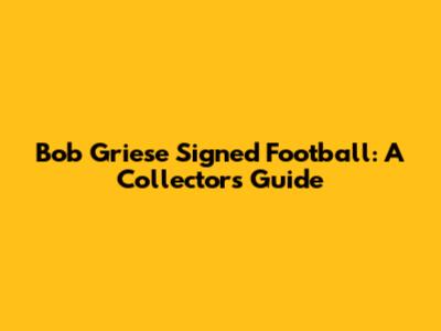 Bob Griese Signed Football: A Collector's Guide
