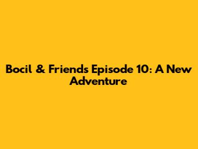 Bocil & Friends Episode 10: A New Adventure
