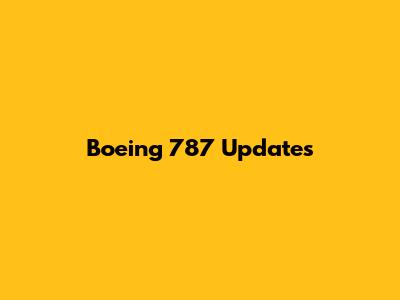 Boeing 787 Updates