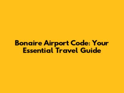 Bonaire Airport Code: Your Essential Travel Guide