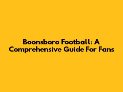 Boonsboro Football: A Comprehensive Guide For Fans