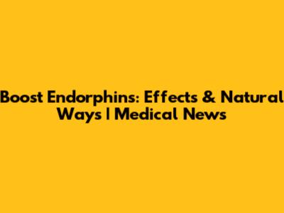 Boost Endorphins: Effects & Natural Ways | Medical News