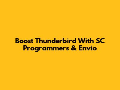 Boost Thunderbird With SC Programmers & Envio