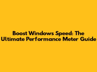 Boost Windows Speed: The Ultimate Performance Meter Guide