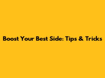 Boost Your Best Side: Tips & Tricks