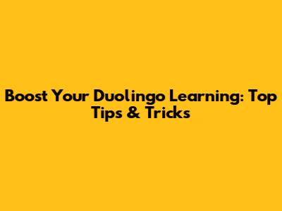 Boost Your Duolingo Learning: Top Tips & Tricks