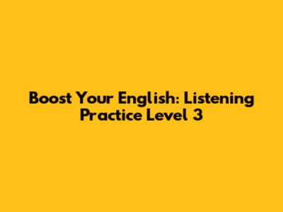 Boost Your English: Listening Practice Level 3