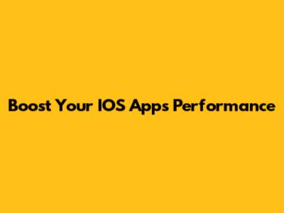 Boost Your IOS App's Performance