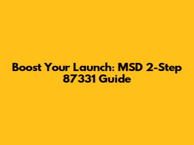 Boost Your Launch: MSD 2-Step 87331 Guide