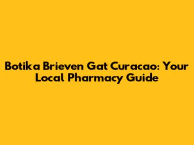 Botika Brieven Gat Curacao: Your Local Pharmacy Guide