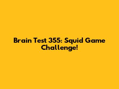 Brain Test 355: Squid Game Challenge!