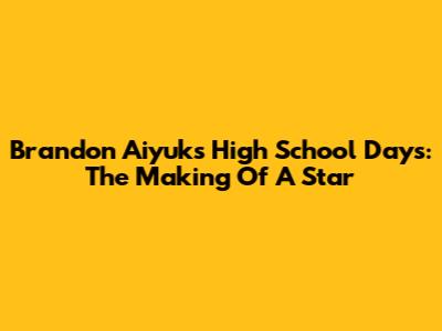 Brandon Aiyuk's High School Days: The Making Of A Star