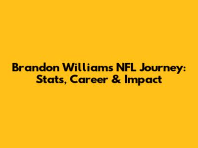 Brandon Williams' NFL Journey: Stats, Career & Impact