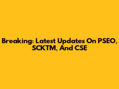 Breaking: Latest Updates On PSEO, SCKTM, And CSE