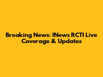 Breaking News: INews RCTI Live Coverage & Updates