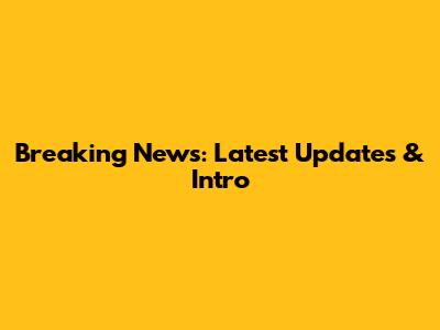 Breaking News: Latest Updates & Intro