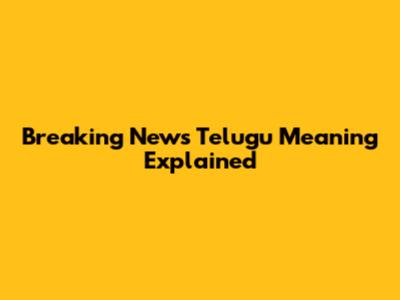 Breaking News Telugu Meaning Explained