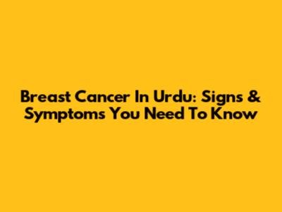 Breast Cancer In Urdu: Signs & Symptoms You Need To Know