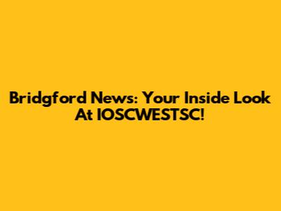Bridgford News: Your Inside Look At IOSCWESTSC!